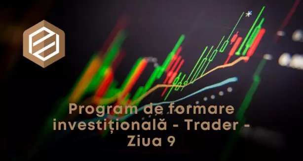 Program de formare investițională - Trader - Ziua 9